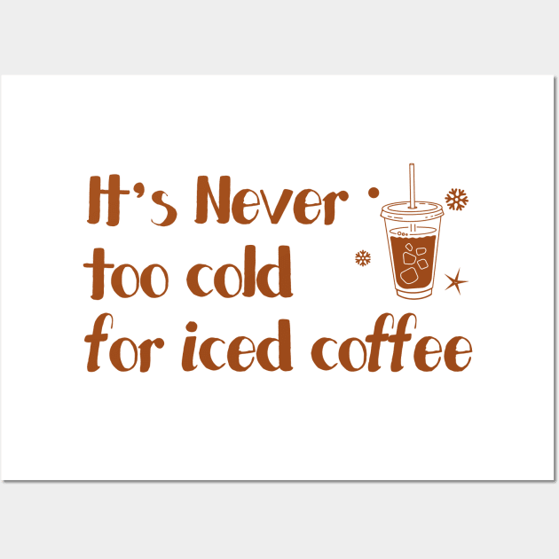 iced cofffee - it's never too cold for iced coffee Wall Art by Adzaki